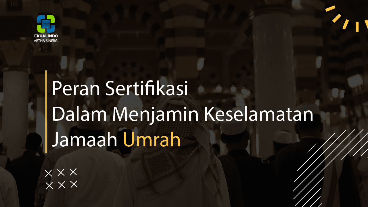 Peran Sertifikasi Dalam Menjamin Keselamatan Jamaah Umrah