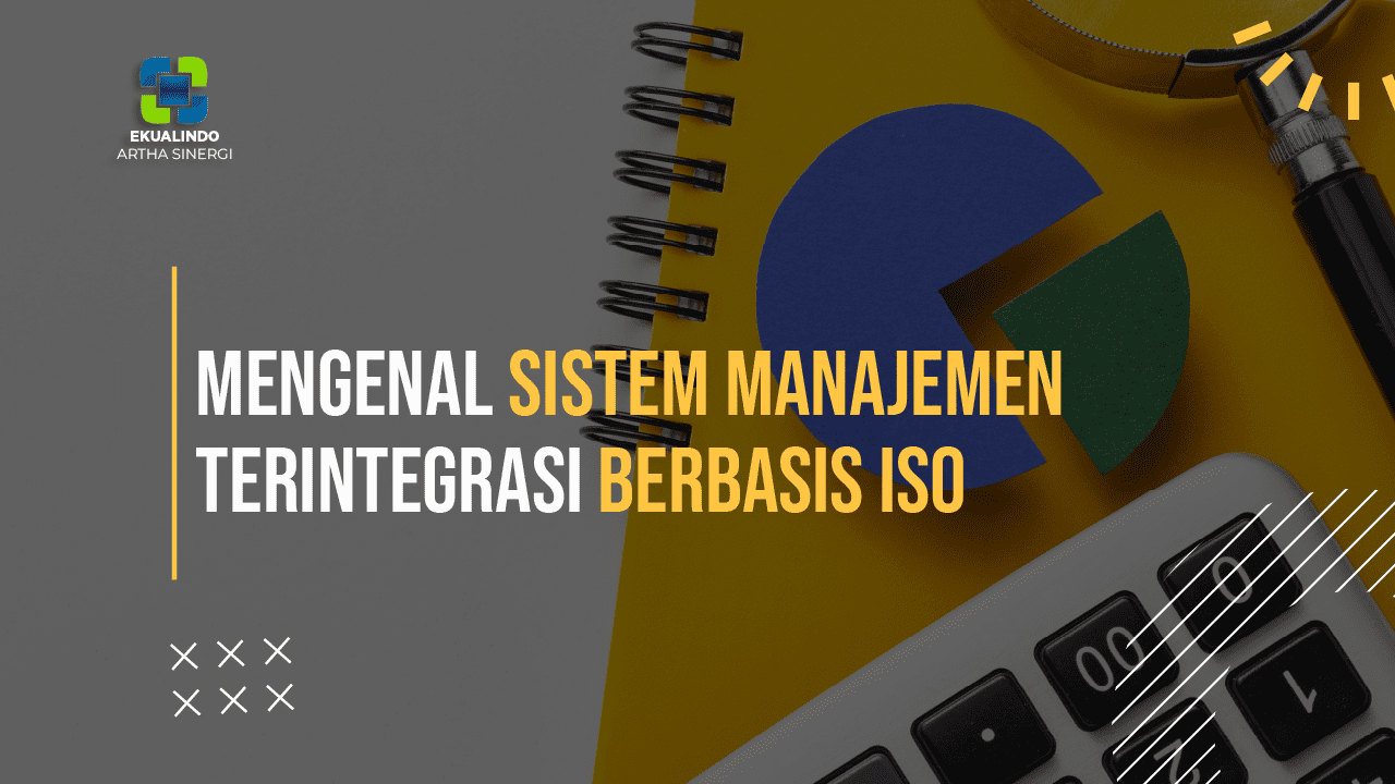 Mengenal Sistem Manajemen Terintegrasi Berbasis ISO