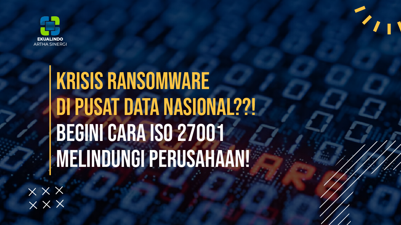 Krisis Ransomware di Pusat Data Nasional??! Begini cara ISO 27001 Melindungi Perusahaan!
