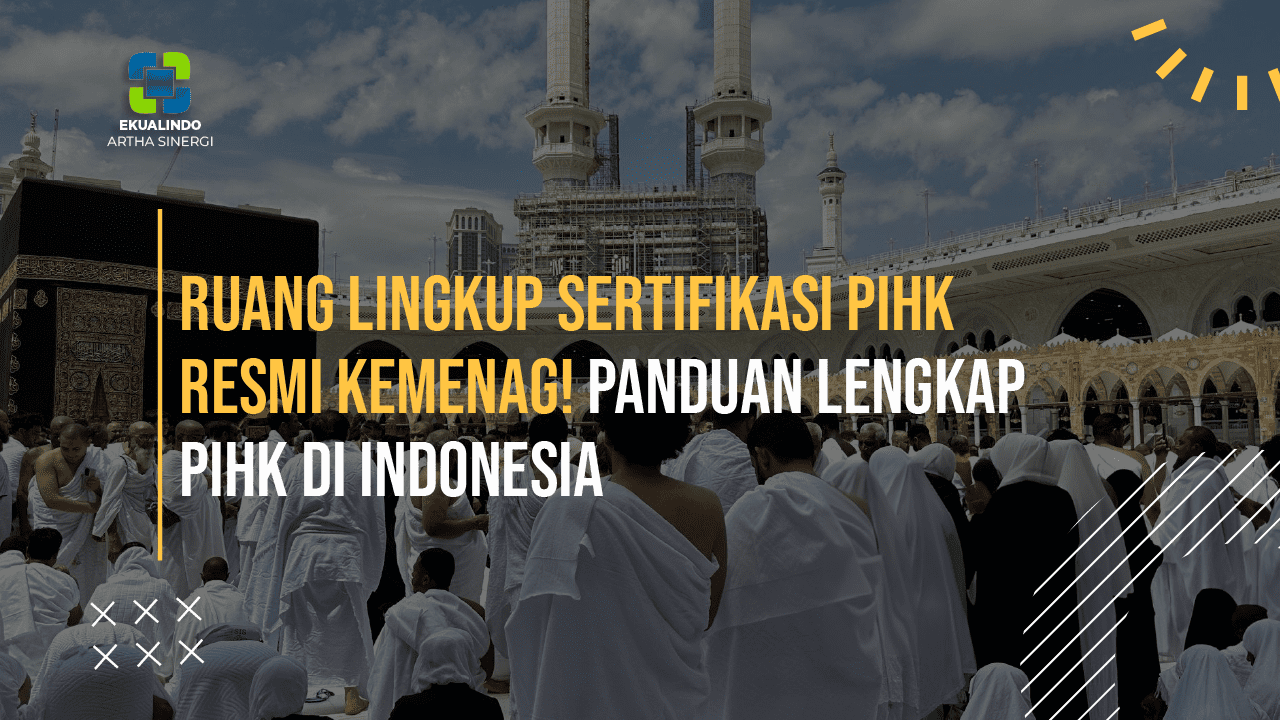 Ruang Lingkup Sertifikasi PIHK Resmi kemenag! Panduan Lengkap PIHK di Indonesia