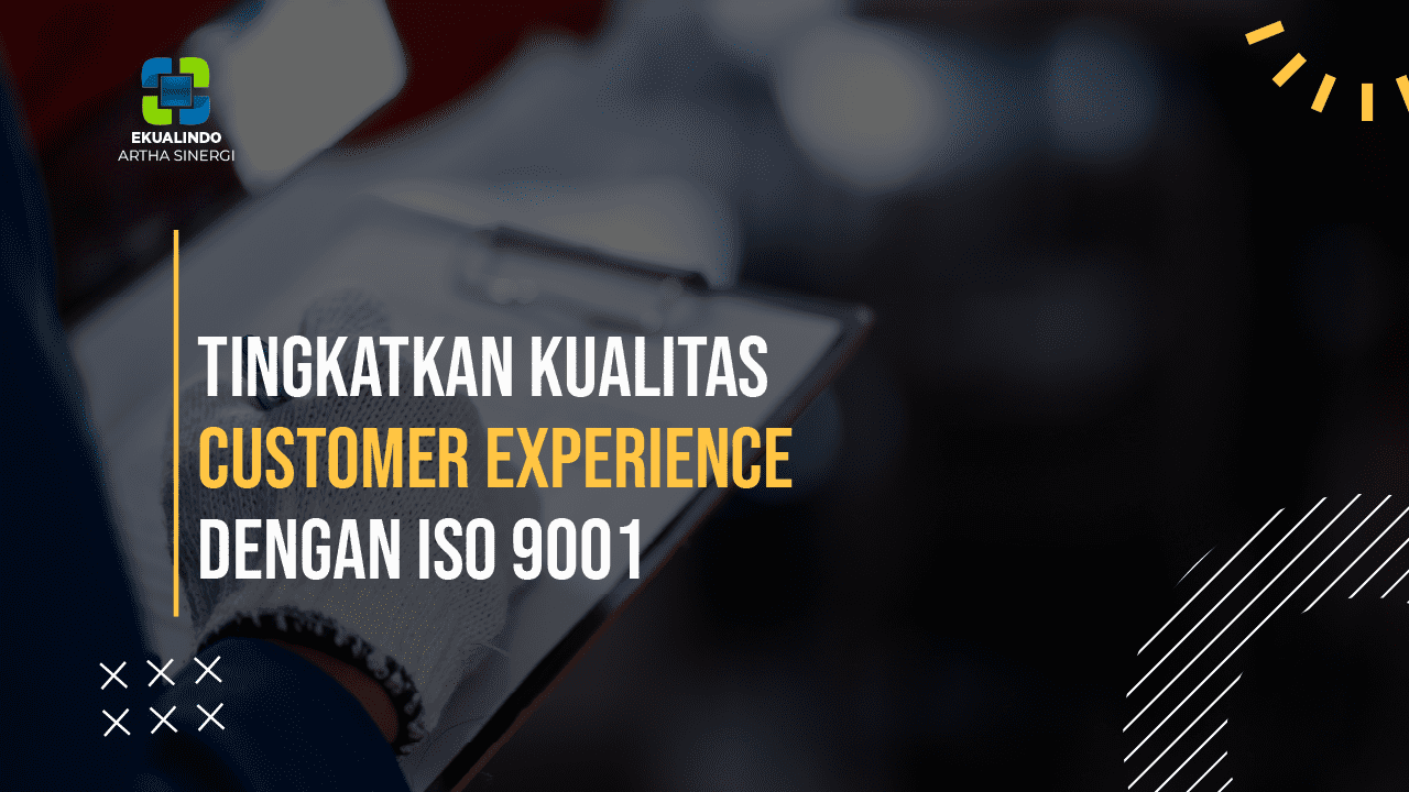 Tingkatkan Kualitas Customer Experience dengan ISO 9001