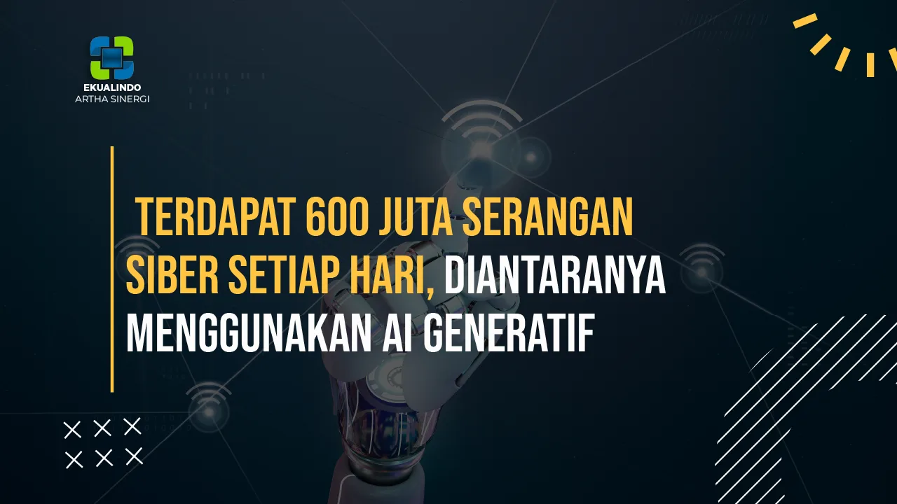 Terdapat 600 Juta Serangan Siber Setiap Hari, Diantaranya Menggunakan AI Generatif