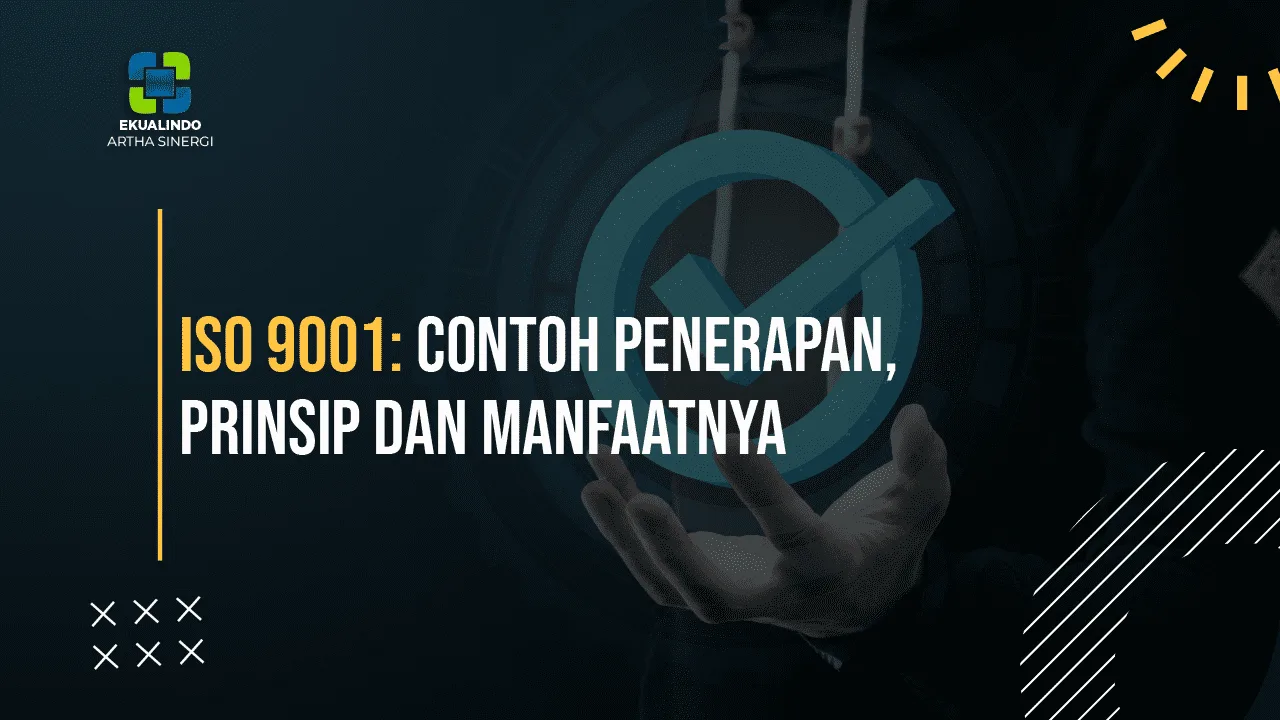 ISO 9001: Contoh Penerapan, Prinsip dan Manfaatnya