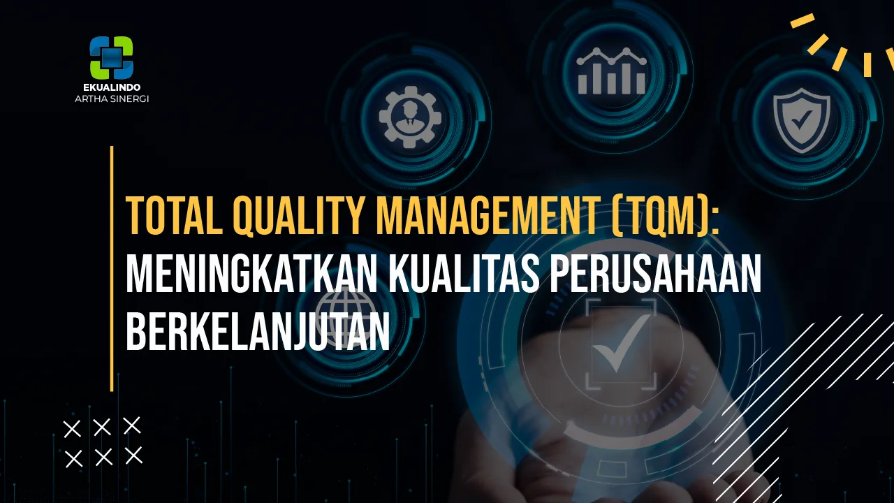 Total Quality Management (TQM): Meningkatkan Kualitas Perusahaan Berkelanjutan